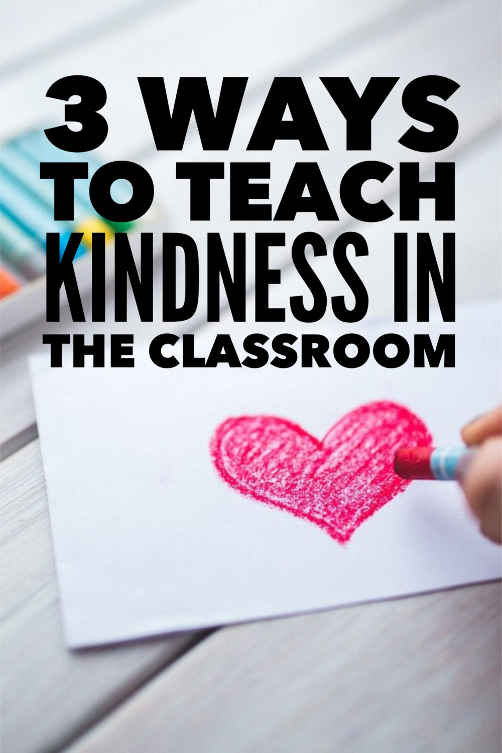 3 ways to teach kindness in the classroom